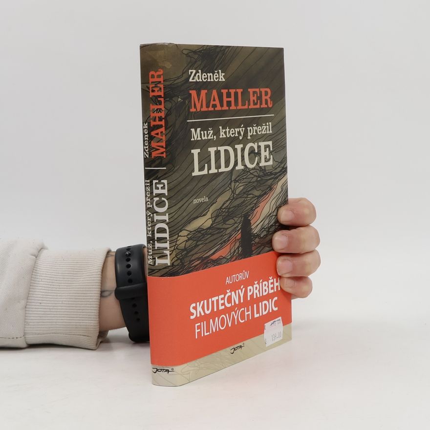 Zdeněk Mahler Muž, který přežil Lidice