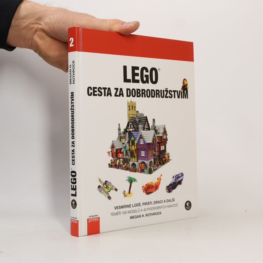 Megan Rothrock LEGO - cesta za dobrodružstvím: Vesmírné lodě, piráti, draci a další!