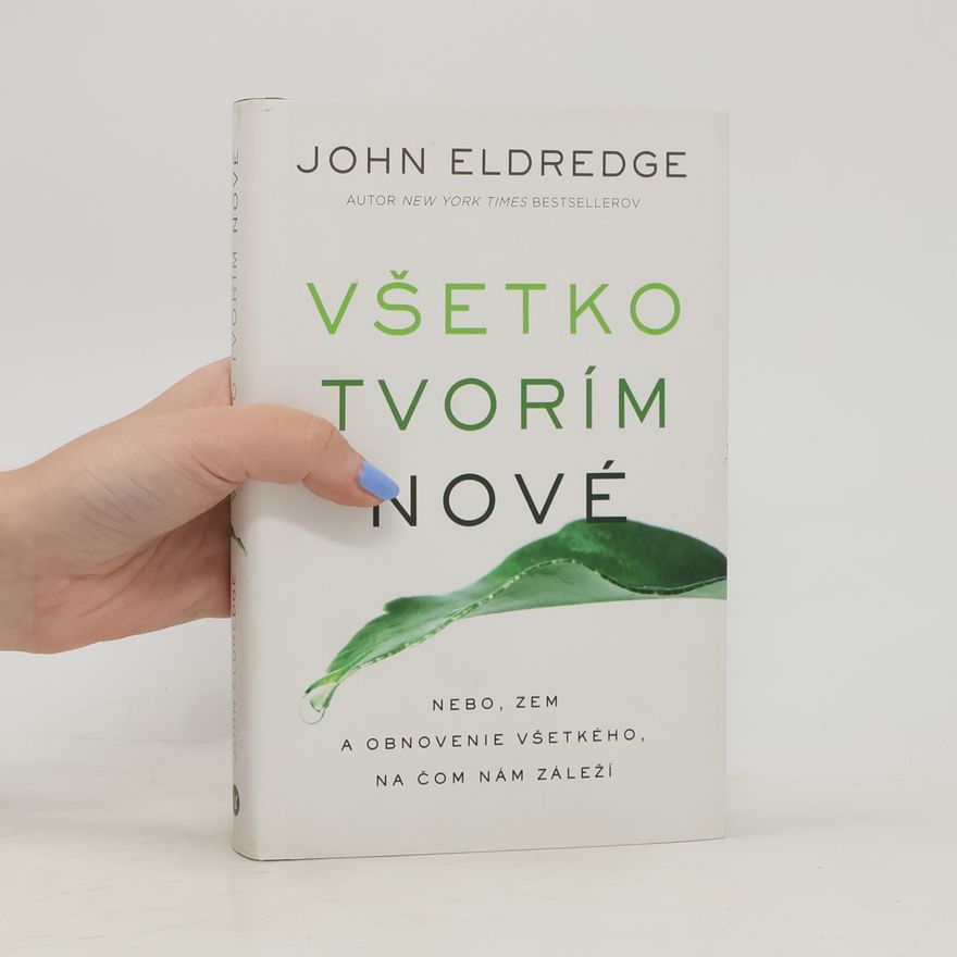 John Eldredge Všetko tvorím nové