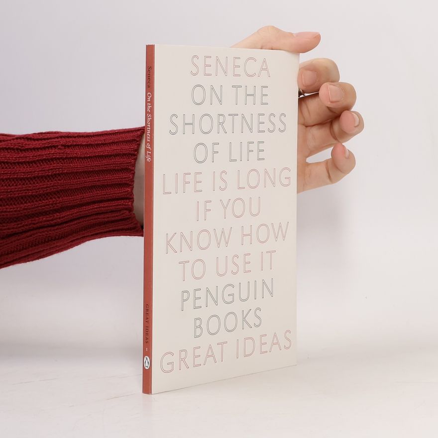 Lucius Annaeus Seneca On the Shortness of Life