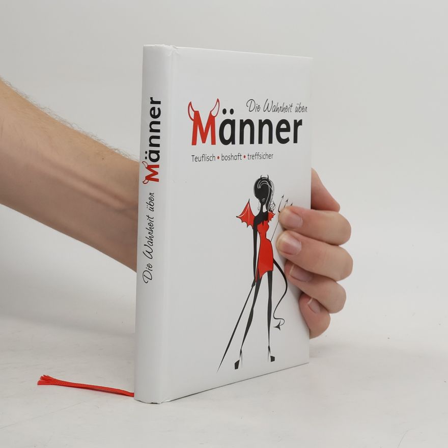 Various authors Die Wahrheit über Männer: Teuflisch, boshaft, treffsicher