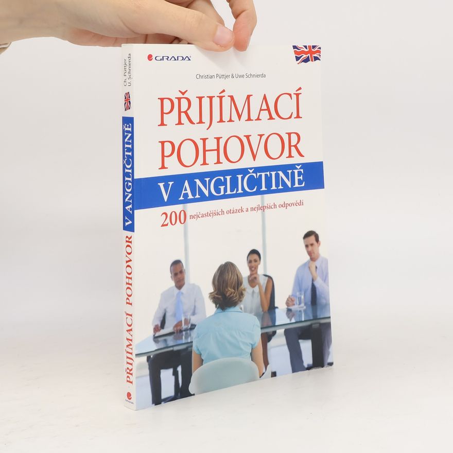 Uwe Schnierda Přijímací pohovor v angličtině : 200 nejčastějších otázek a nejlepších odpovědí
