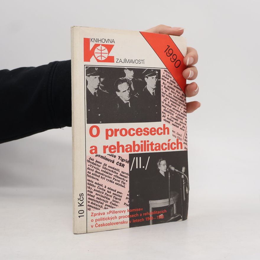 Autorenkollektiv O procesech a rehabilitacích : (zpráva "Pillerovy komise" o politických procesech a rehabilitacích v Československu v letech 1949 až 1968). (II.) Zpráva "Pillerovy komise" o politických procesech a rehabilitacích v Československu v letech 1949 až 1968