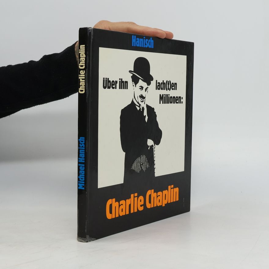 Hans-Michael Hanisch Über ihn lach(t)en Millionen - Charlie Chaplin