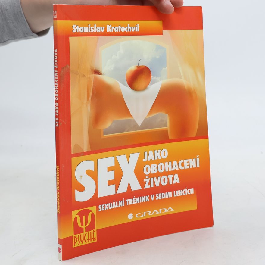 Stanislav Kratochvíl Sex jako obohacení života. Sexuální trénink v sedmi lekcích.