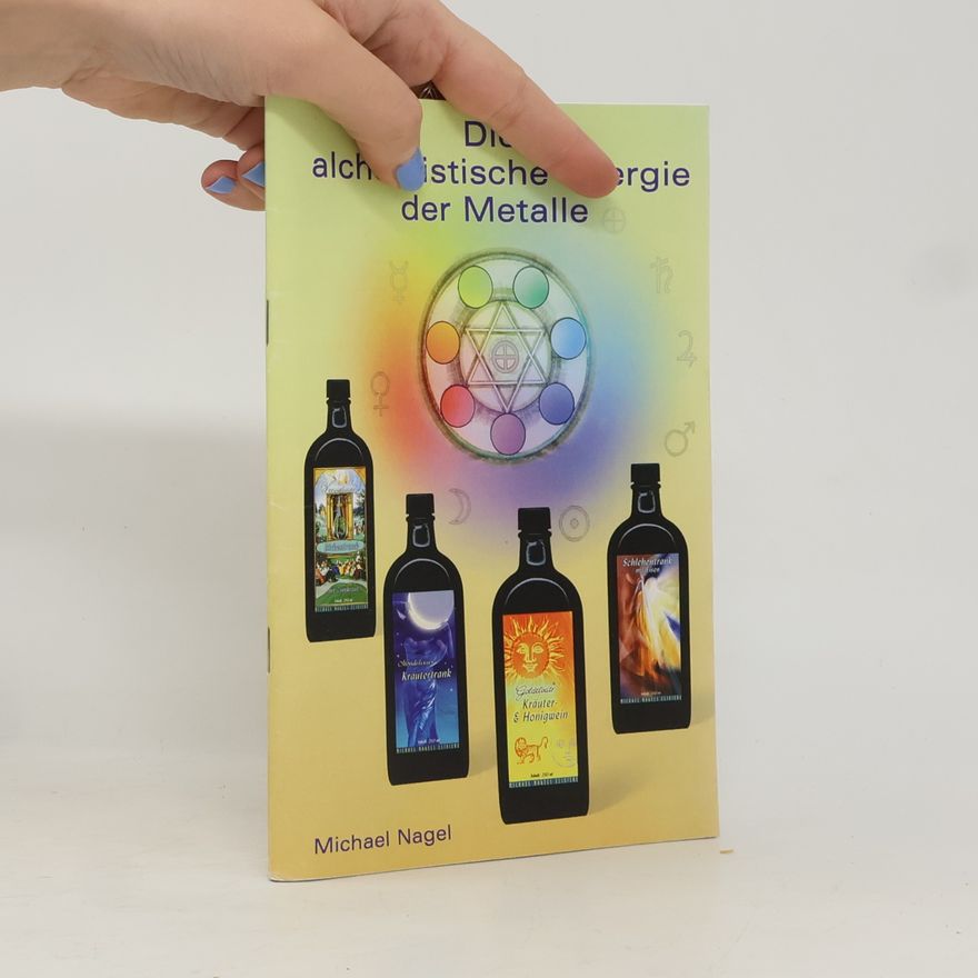 Michael Nagel Die alchemistische Energie der Metalle