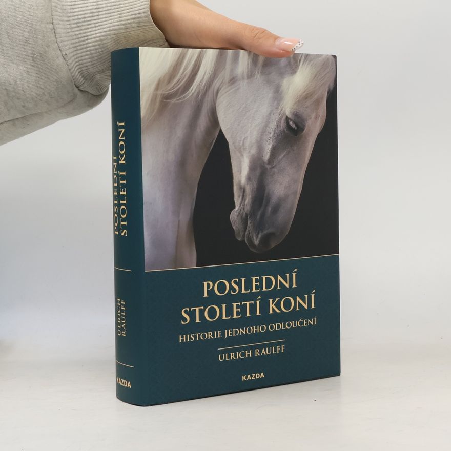 Ulrich Raulff Poslední století koní : historie jednoho odloučení