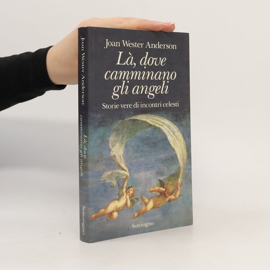 Joan Wester Anderson Là, dove camminano gli angeli. Storie vere di incontri celesti