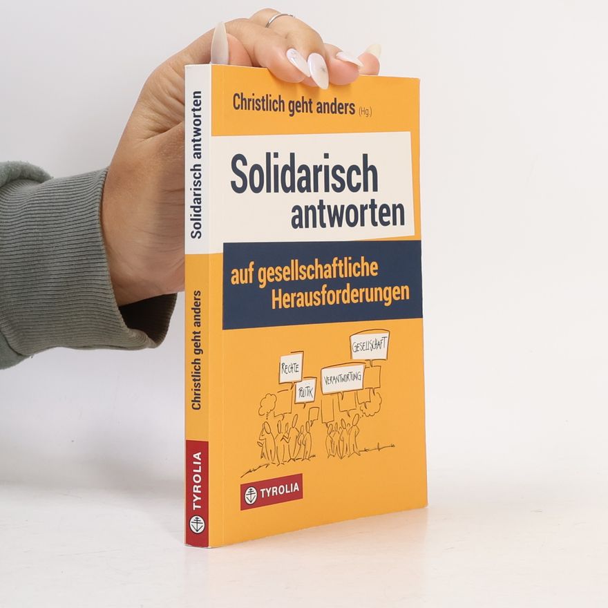 Christlich geht anders Christlich geht anders: Solidarisch antworten auf gesellschaftliche Herausforderungen