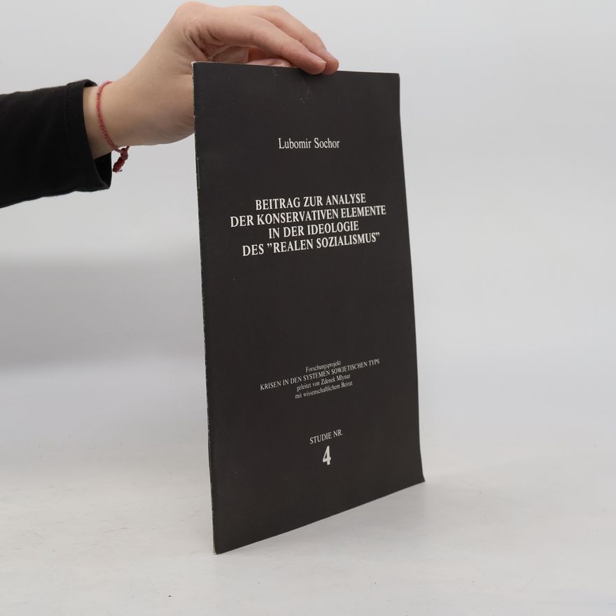 Lubomír Sochor Beitrag zur Analyse der konservativen Elemente in der Ideologie des "Realen Sozialismus"