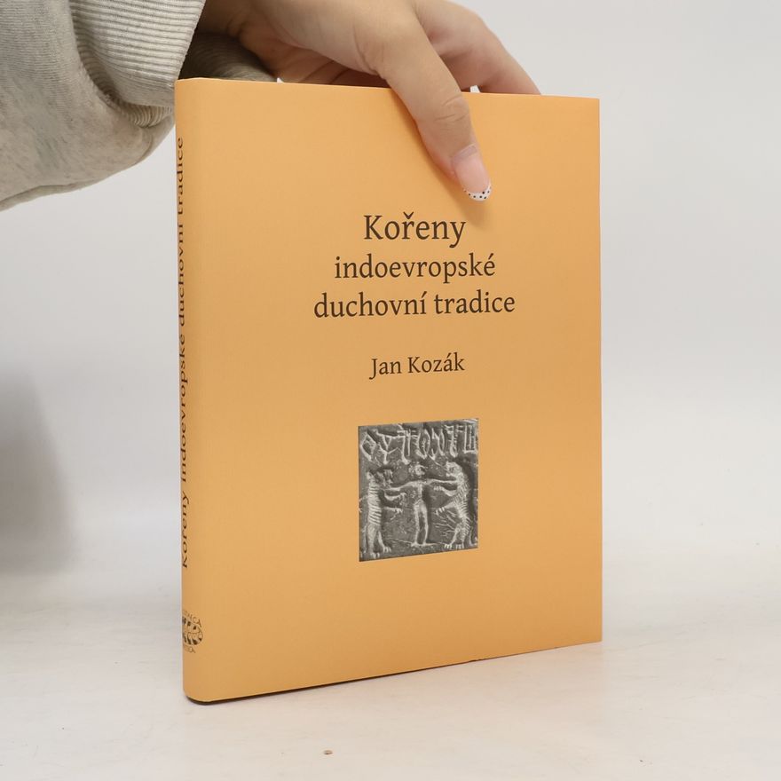 Jan Kozák Kořeny indoevropské duchovní tradice