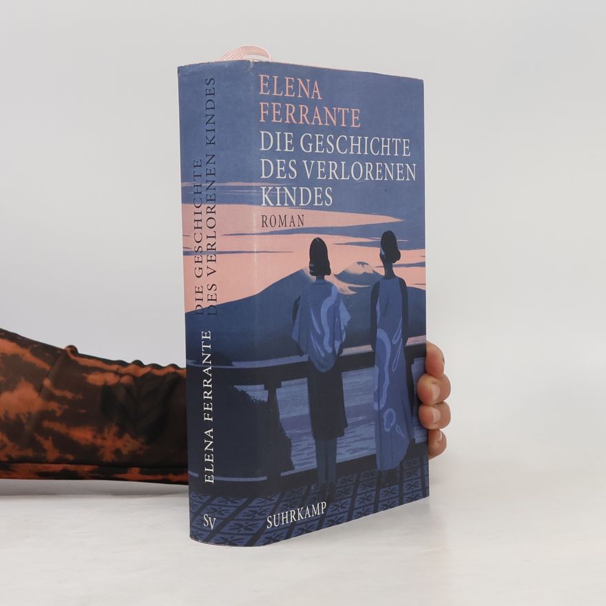 Elena Ferrante Die Geschichte Des Verlorenen Kindes