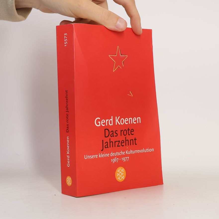 Gerd Koenen Das rote Jahrzehnt