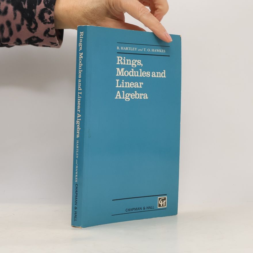 T. O. Hawkes Rings, Modules and Linear Algebra