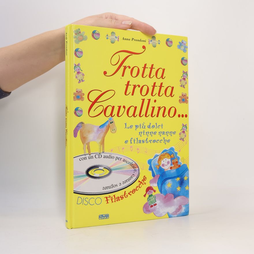 Anna Prandoni Trotta trotta cavallino... Le più dolci ninne nanne e filastrocche. Con CD Audio. Ediz. illustrata.