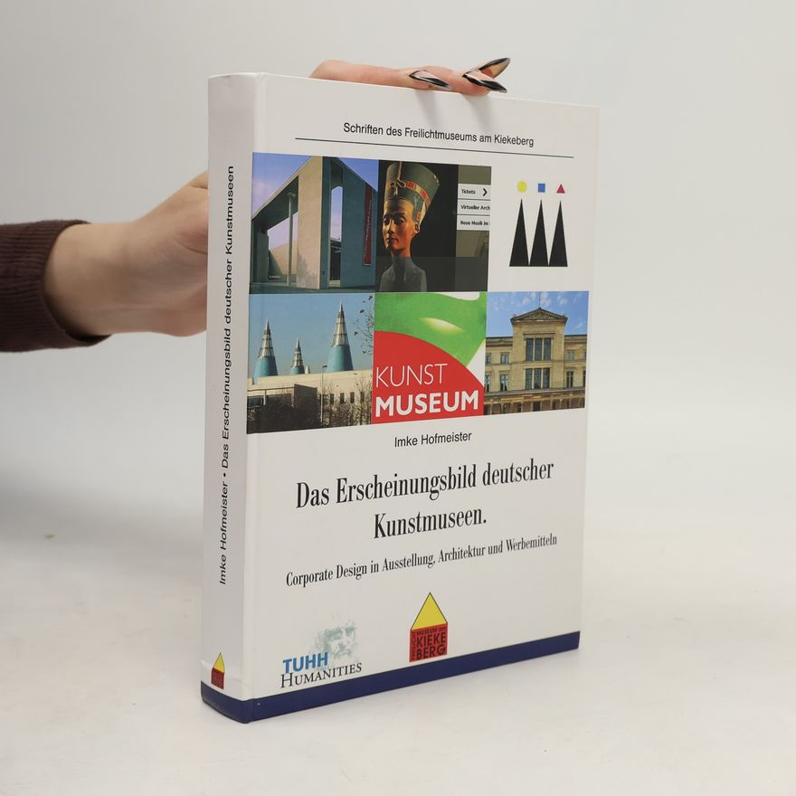 Imke Hofmeister Schriften des Freilichtmuseums am Kiekeberg: Das Erscheinungsbild deutscher Kunstmuseen