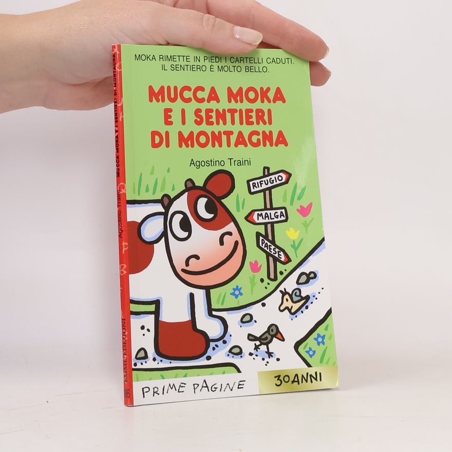 Agostino Traini Prime Pagine: Mucca Moka e i sentieri di montagna. Stampatello maiuscolo. Ediz. a colori