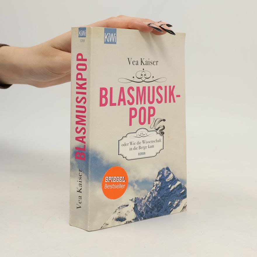 Vea Kaiser Blasmusikpop oder Wie die Wissenschaft in die Berge kam