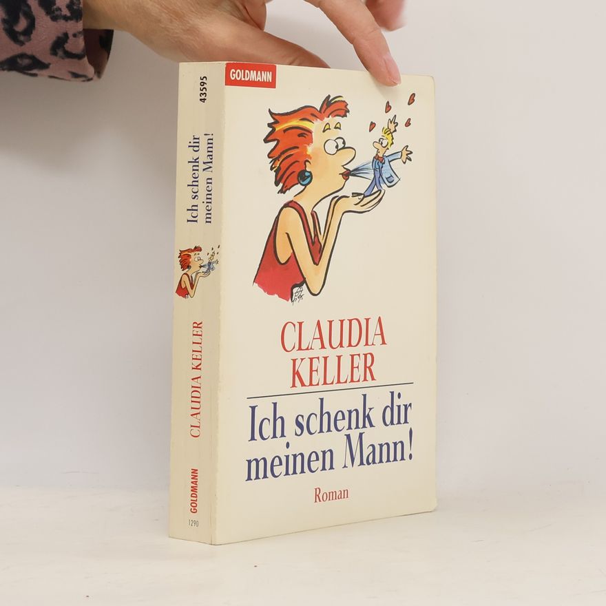 Claudia Keller Ich schenk dir meinen Mann!