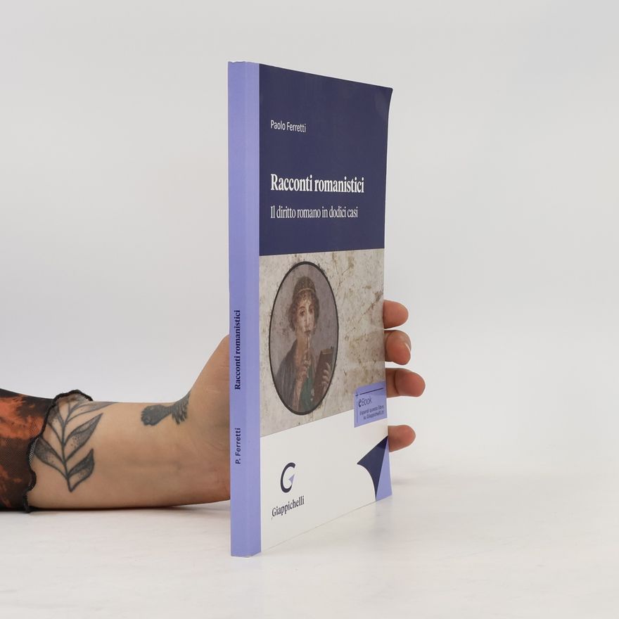 Paolo Ferretti Racconti romanistici. Il diritto romano in dodici casi + eBook