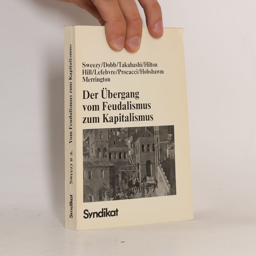 Paul Marlor Sweezy Der Übergang vom Feudalismus zum Kapitalismus