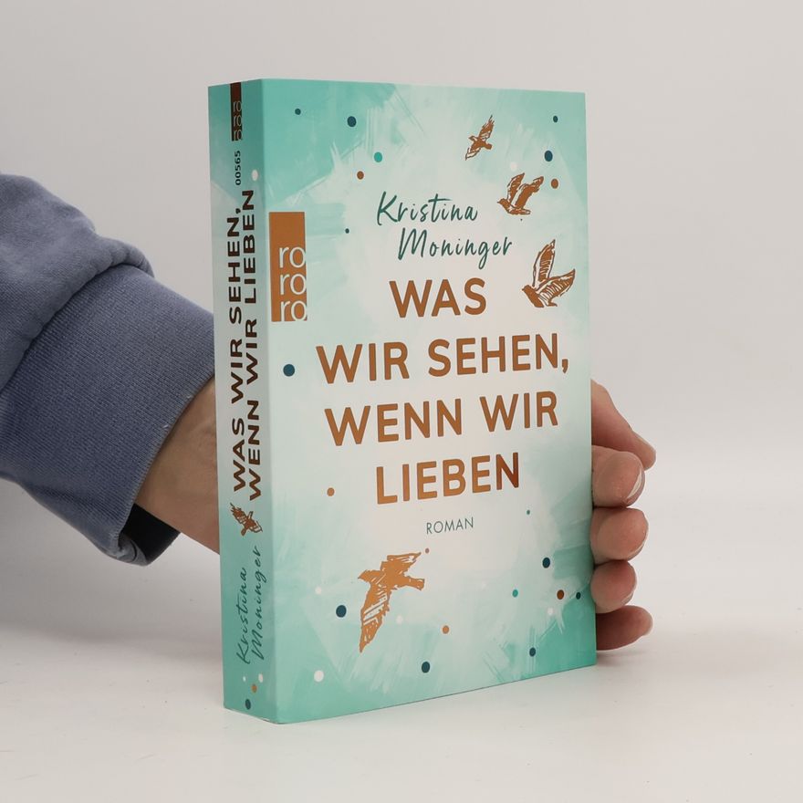 Kristina Moninger Was wir sehen, wenn wir lieben