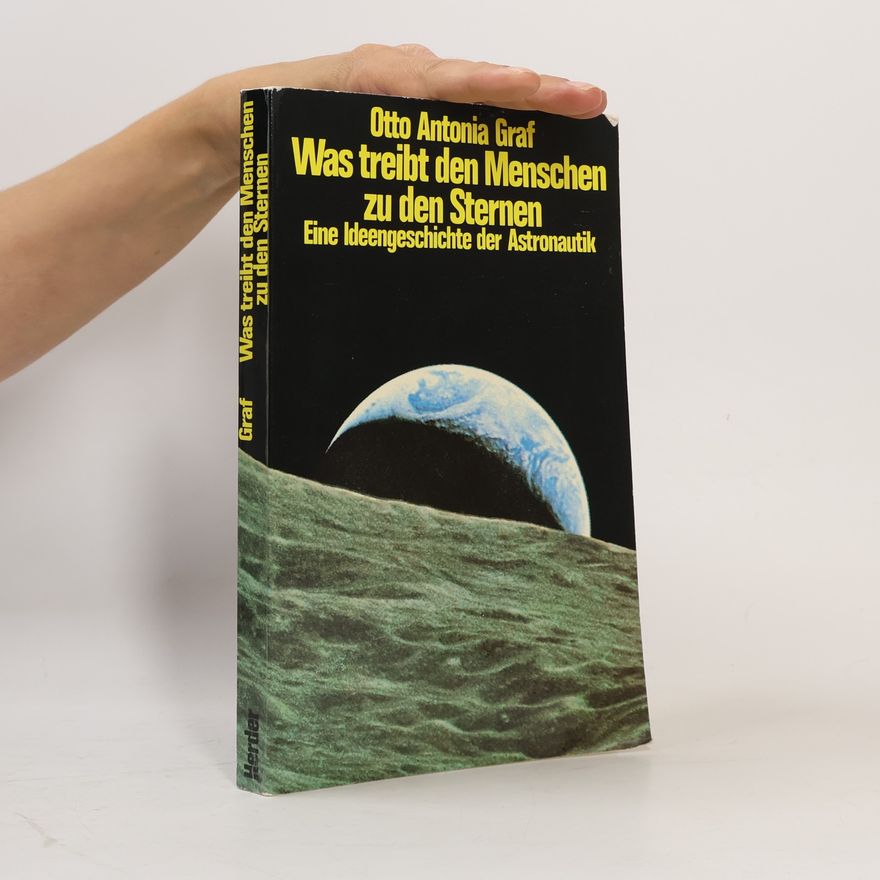 Otto Antonia Graf Was treibt den Menschen zu den Sternen?