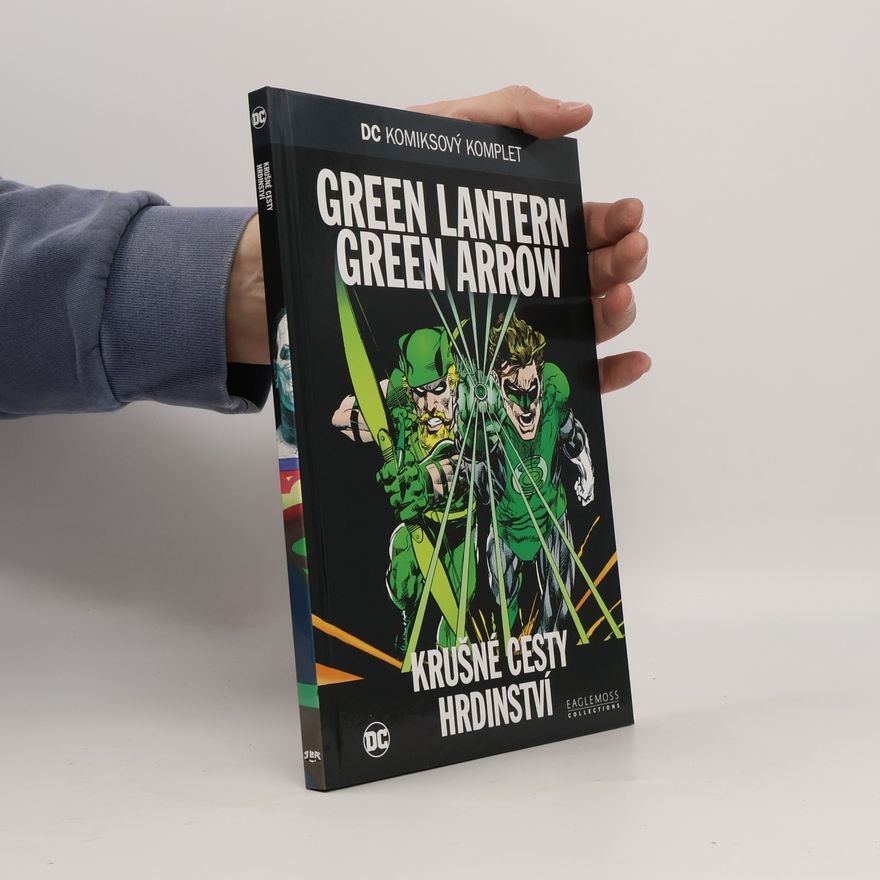 Dennis O'Neil Green Lantern. Green Arrow. Krušné cesty hrdinství