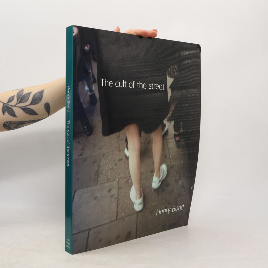 Henry Bond The Cult of the Street