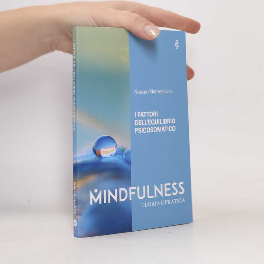 Nitamo Federico Montecucco Mindfulness: I fattori dell'equilibrio psicosomatico