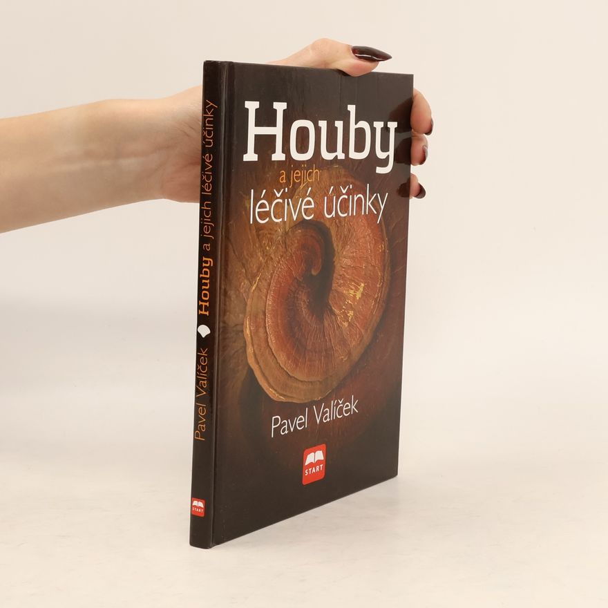 Pavel Valíček Houby a jejich léčivé účinky