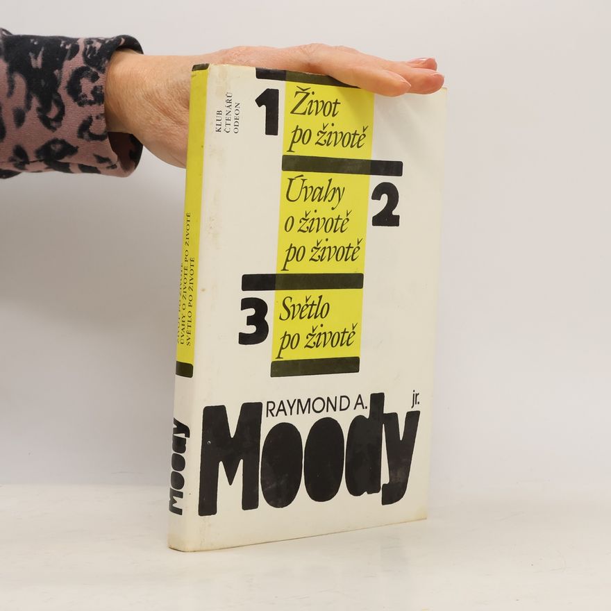Raymond A. Moody Život po životě. Úvahy o životě po životě. Světlo po životě