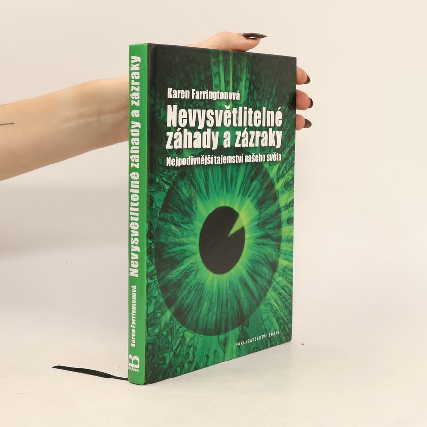 Karen Farrington Nevysvětlitelné záhady a zázraky (Nejpodivnější tajemství našeho světa)