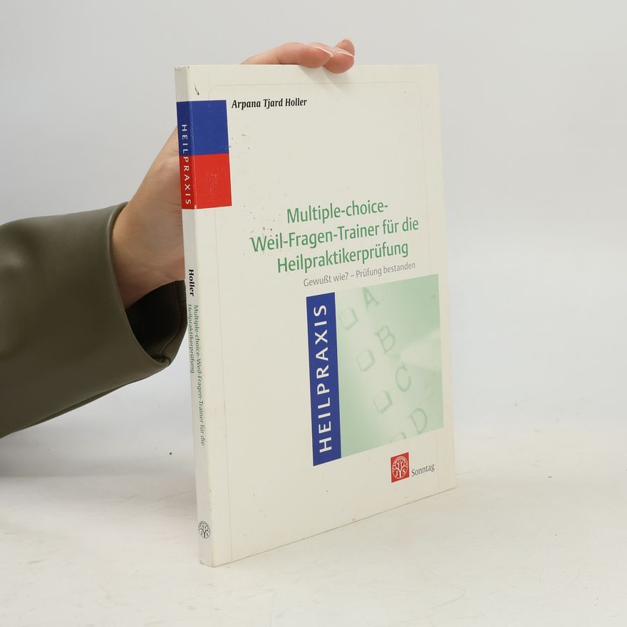 Arpana Tjard Holler Multiple-choice-Weil-Fragen-Trainer für die Heilpraktikerprüfung
