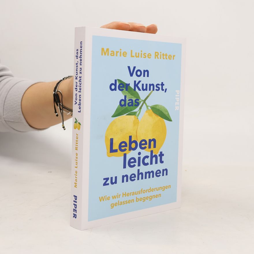 Marie Luise Ritter Von der Kunst, das Leben leicht zu nehmen
