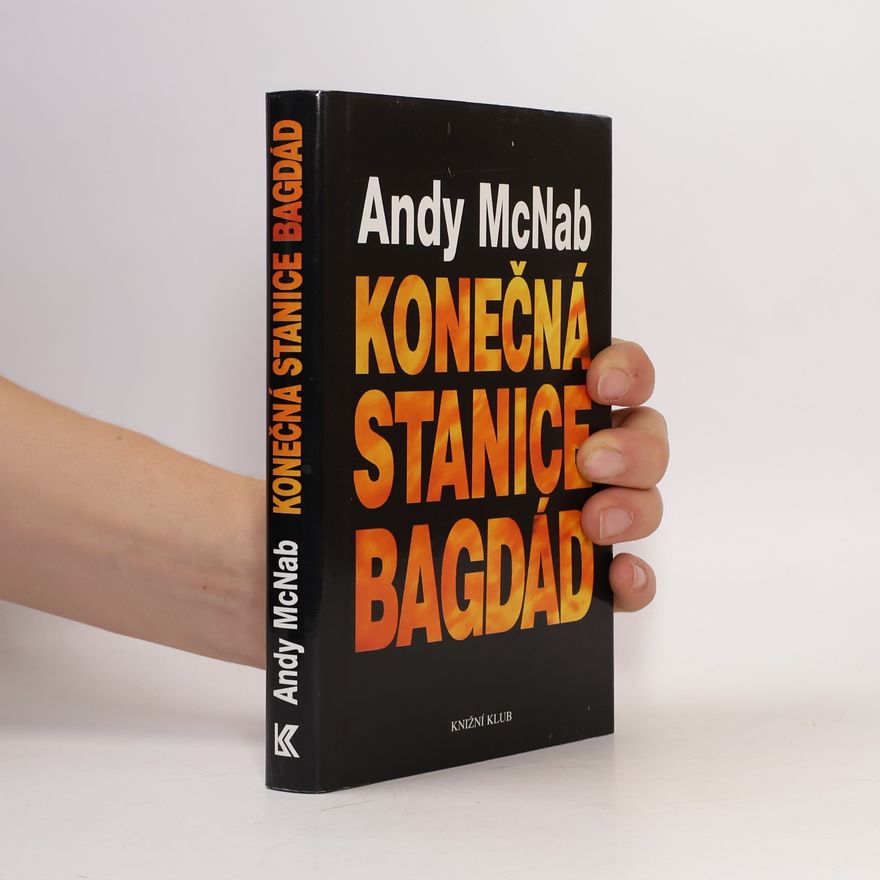 Andy McNab Konečná stanice Bagdád. Skutečný příběh osmi britských válečných hrdinů.