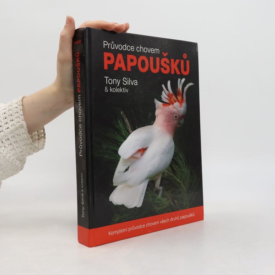 Tony Silva Průvodce chovem papoušků
