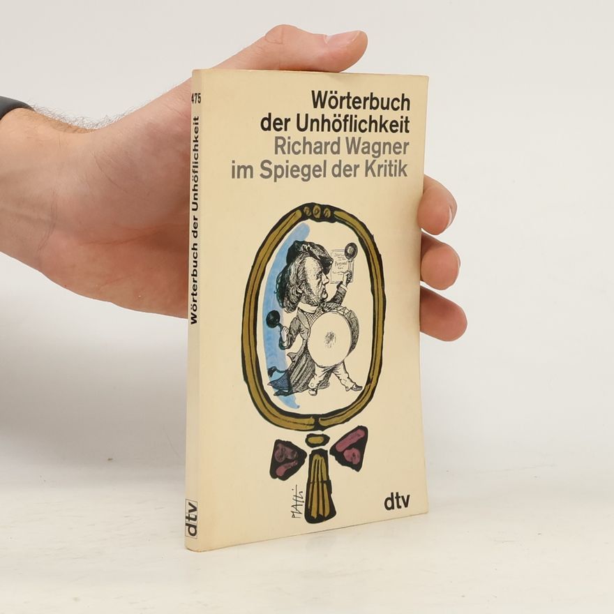 Wilhelm Tappert Wörterbuch der Unhöflichkeit. Richard Wagner im Spiegel der Kritik.