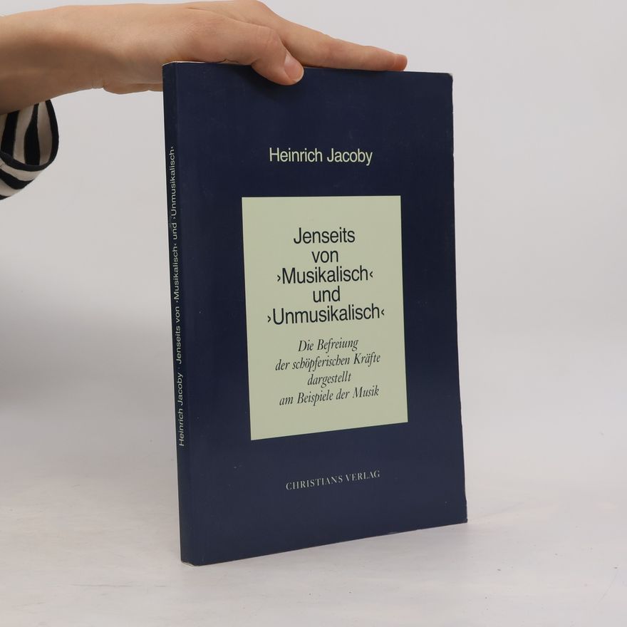 Heinrich Jacoby Jenseits von "musikalisch" und "unmusikalisch"