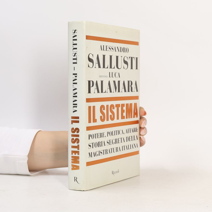 Luca Palamara Il sistema. Potere, politica affari. Storia segreta della magistratura italiana