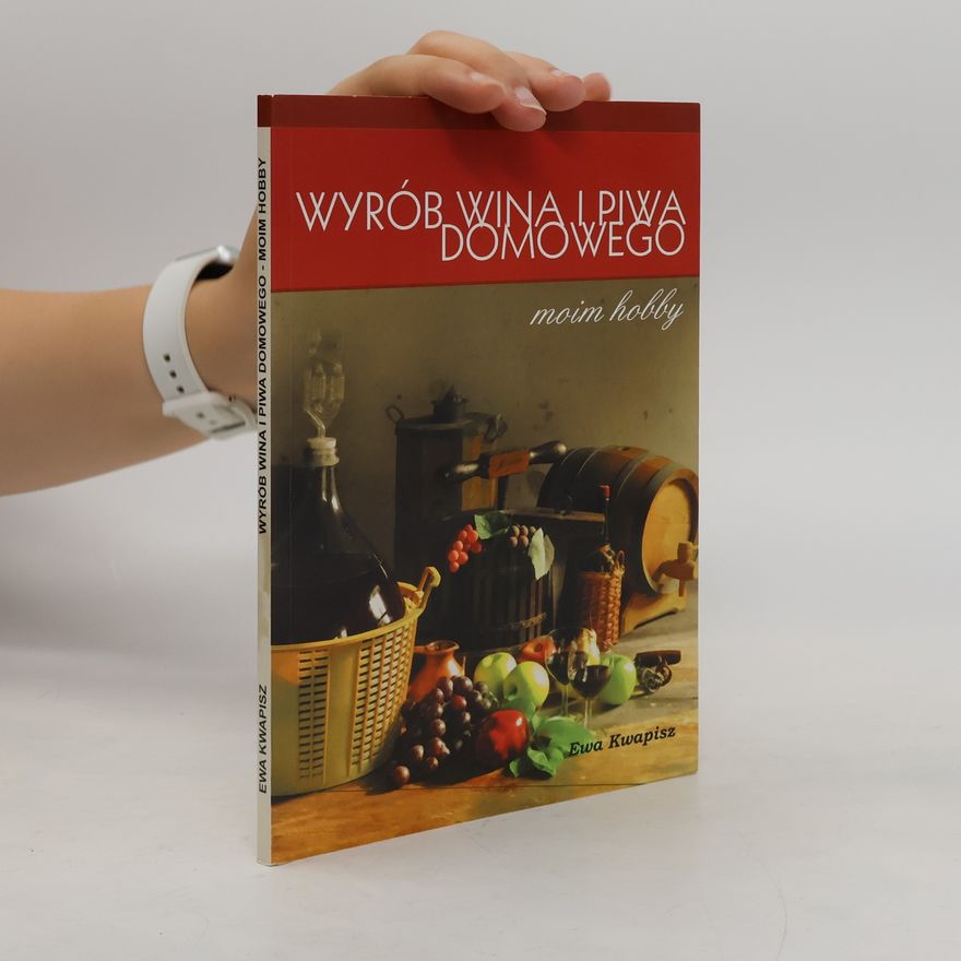 Ewa Kwapisz Wyrób wina i piwa domowego - moim hobby