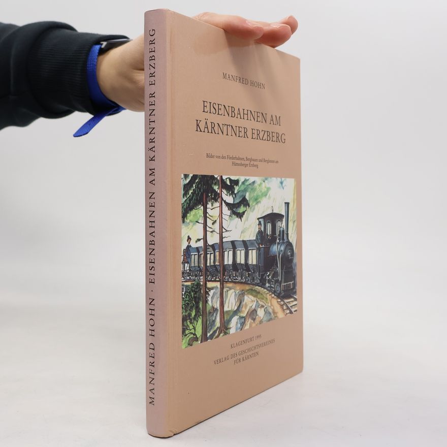 Manfred Hohn Archiv für vaterländische Geschichte und Topographie: Eisenbahnen am Kärntner Erzberg
