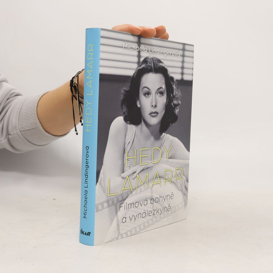 Michaela Lindinger Hedy Lamarr : filmová bohyně a vynálezkyně