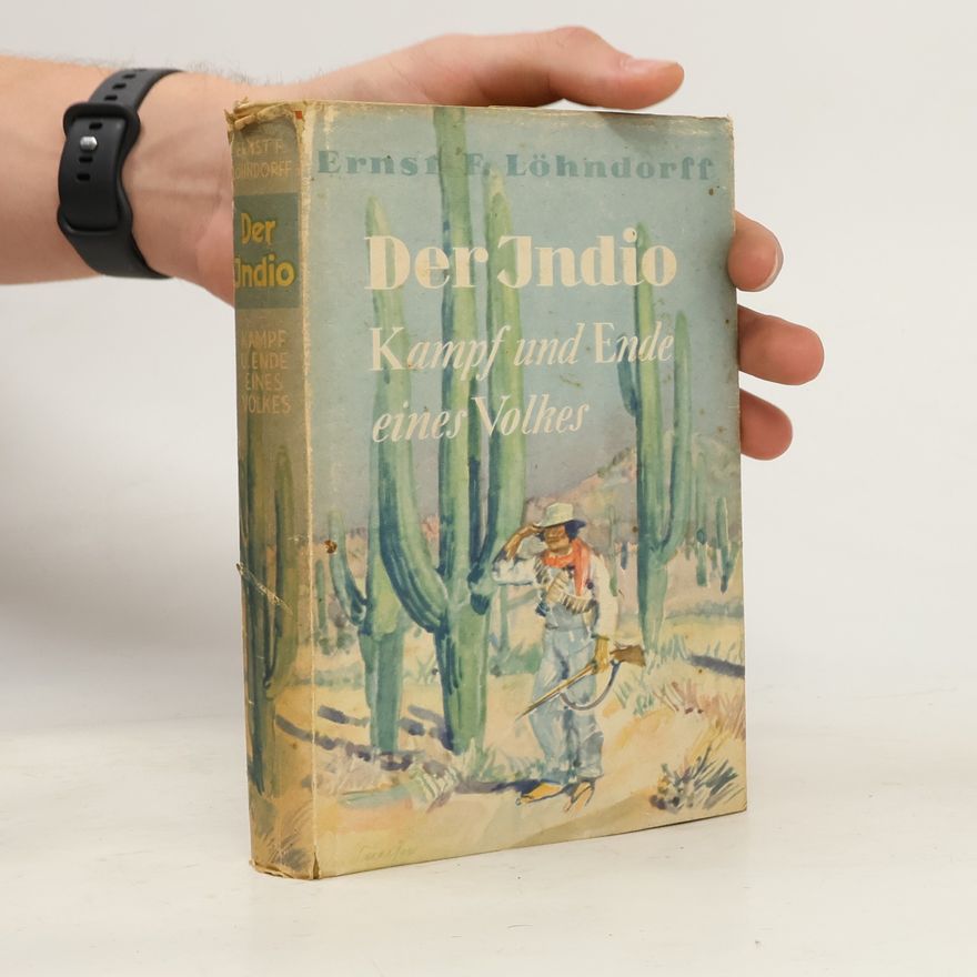 Ernst Friedrich Löhndorff Der Indio - Kampf und Ende eines Volkes