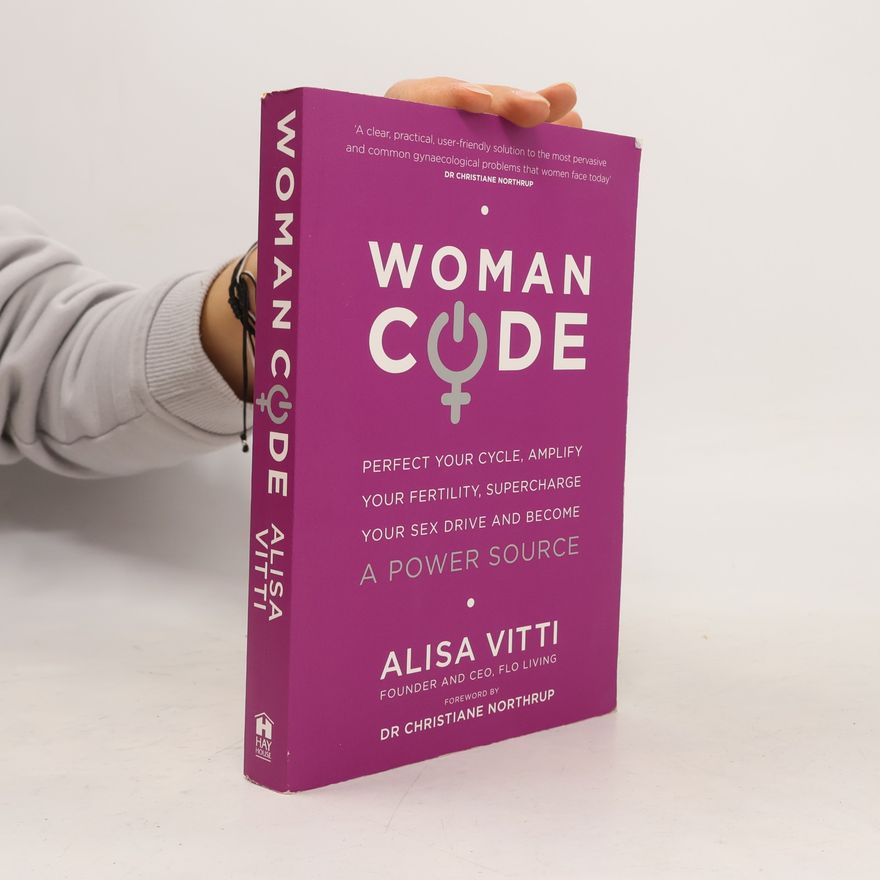 Alisa Vitti Womancode: Perfect Your Cycle, Amplify Your Fertility, Supercharge Your Sex Drive and Become a Power Source