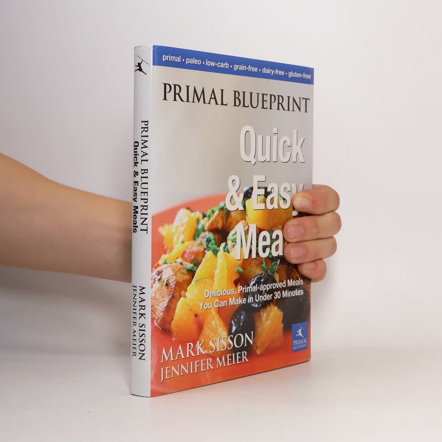 Jennifer Meier Primal Blueprint Quick and Easy Meals: Delicious, Primal-Approved Meals You Can Make in Under 30 Minutes