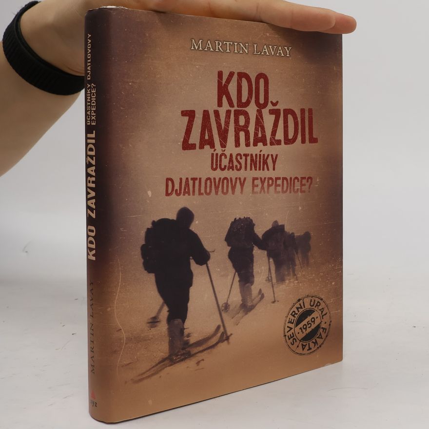 Martin Lavay Kdo zavraždil účastníky Djatlovovy expedice?