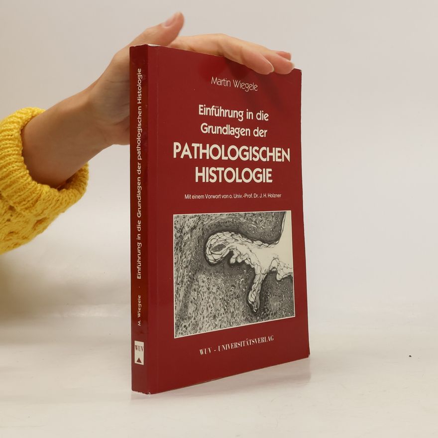 Martin Wiegele Einführung in die Grundlagen der pathologischen Histologie