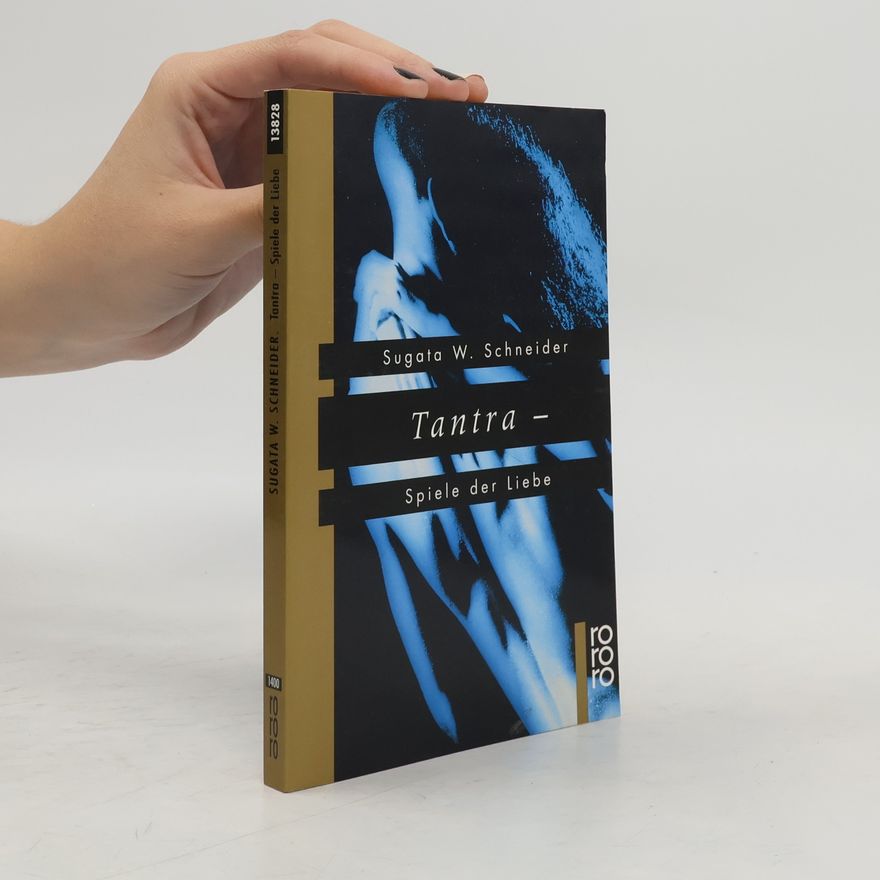 Sugata W. Schneider Tantra - Spiele der Liebe