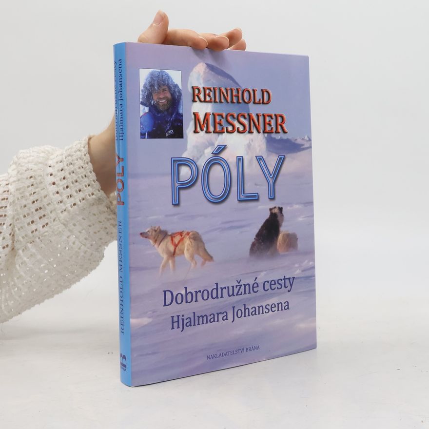 Reinhold Messner Póly : dobrodružné cesty Hjalmara Johansena